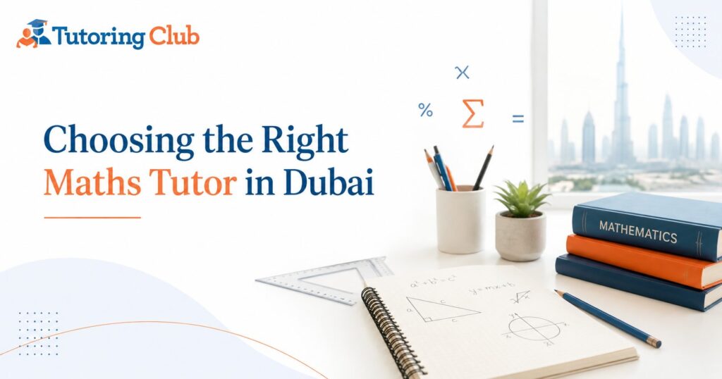 tudent notebook and maths books for a Tutoring Club Dubai guide on choosing the right maths tutor